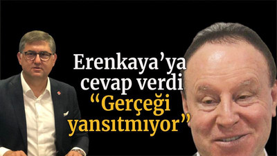 Erenkaya’ya cevap verdi “Gerçeği yansıtmıyor”